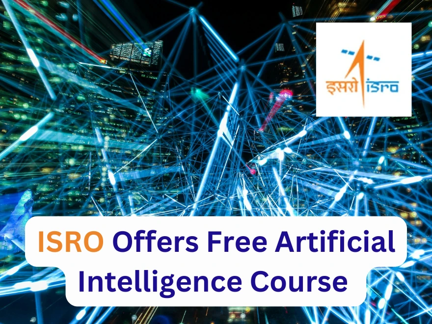 ISRO Offers Free Artificial Intelligence Course for College Students in 2025